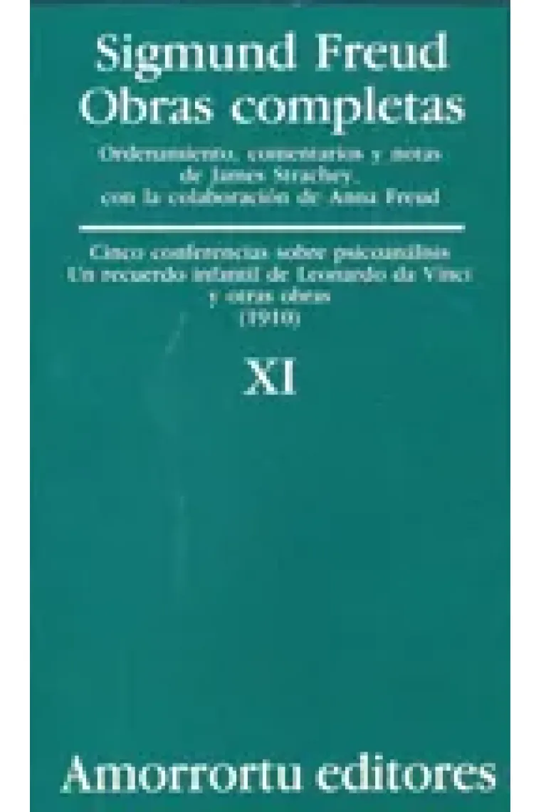 Sigmund Freud. Obras completas, Vol. 11 : Cinco conferencias sobre psicoanálisis, Un recuerdo infantil de Leonardo Da Vinci, y otras obras (1910)