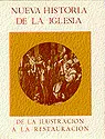 NUEVA HISTORIA DE LA IGLESIA. TOMO IV. DE LA ILUSTRACIÓN A LA RESTAURACIÓN