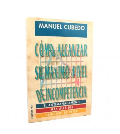 Cómo alcanzar su máximo nivel de incompetencia: El Antimanagement: Más allá del Principio de Peter