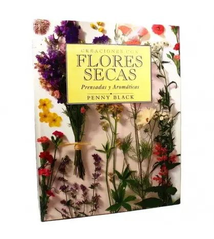 Creaciones con flores secas: Prensadas y aromáticas