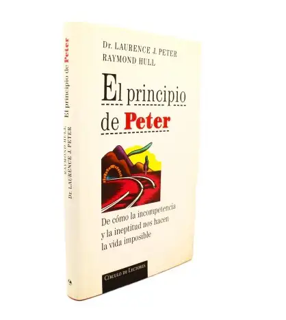 El principio de Peter: de cómo la incompetencia y la ineptitud nos hacen la vida imposible