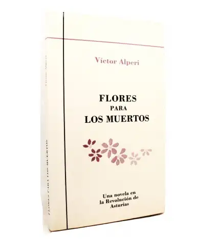 Flores para los muertos. Una novela en la revolucion de Asturias
