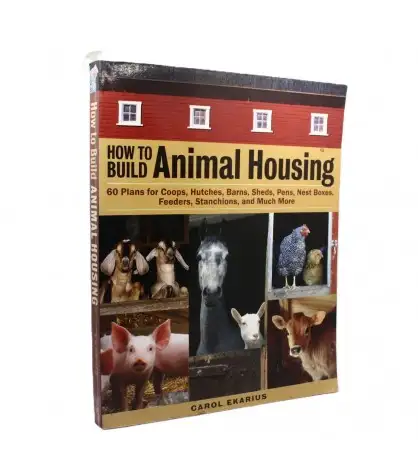 How to Build Animal Housing: 60 Plans for Coops, Hutches, Barns, Sheds, Pens, Nestboxes, Feeders, Stanchions, and Much More
