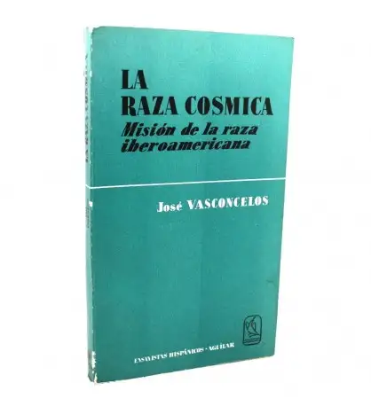 La raza cósmica. Misión de la raza Iberoamericana