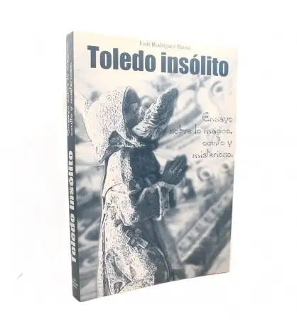 Toledo insólito. Ensayo sobre lo mágico, oculto y misterioso