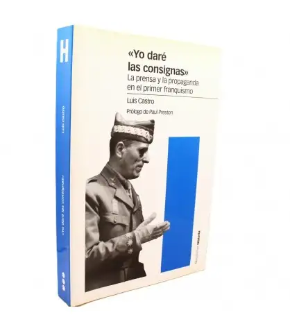 Yo daré las consignas. La prensa y la propaganda en el primer franquismo