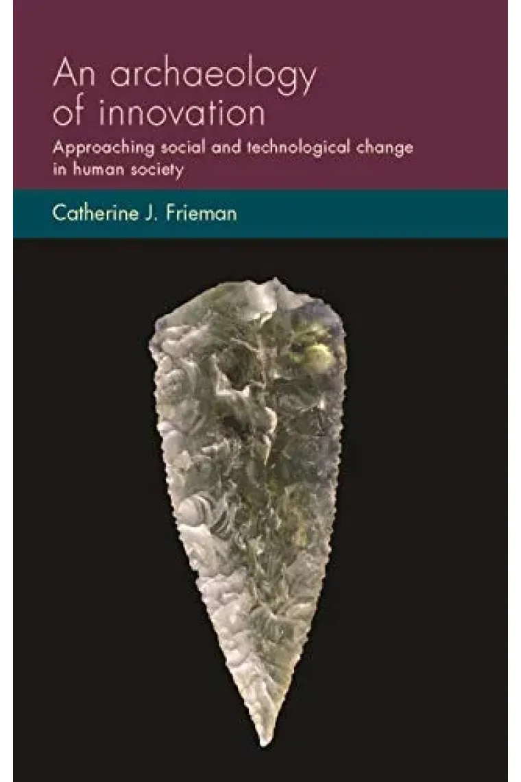 An archaeology of innovation: Approaching social and technological change in human society (Social Archaeology and Material Worlds) (Inglés)