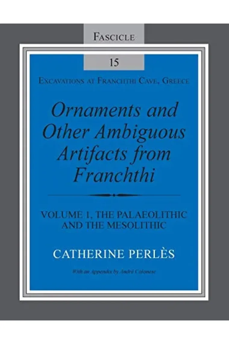 Ornaments and Other Ambiguous Artifacts from Franchthi: Volume 1, The Palaeolithic and the Mesolithic (Excavations at Franchthi Cave, Greece) (Inglés)
