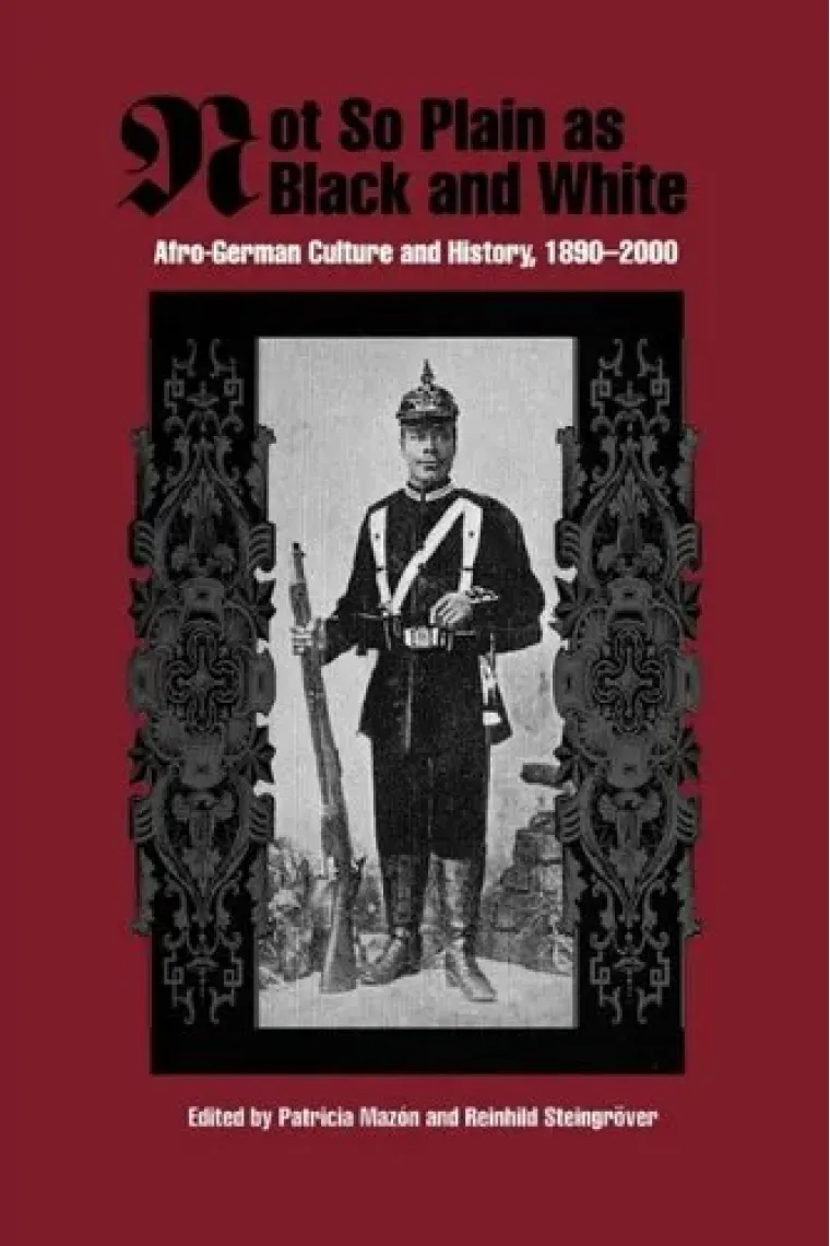 Not So Plain as Black and White: Afro-German Culture and History, 1890-2000 (Rochester Studies in African History and the Diaspora, 19) (Inglés)