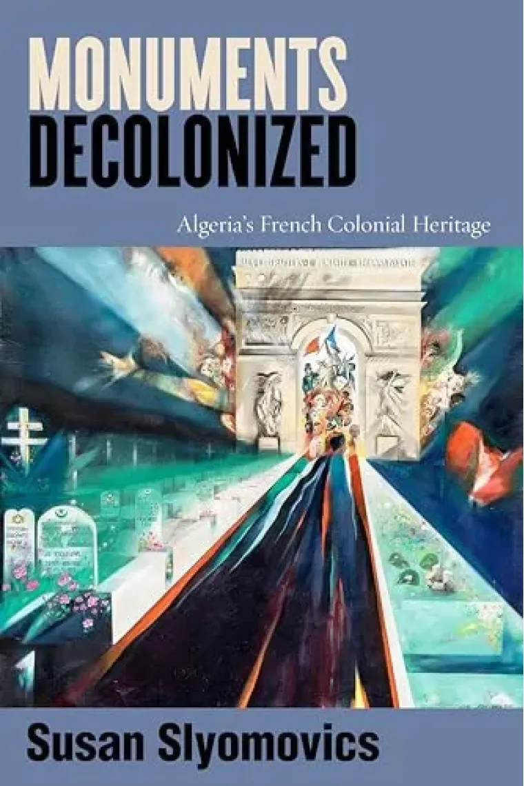 Monuments Decolonized: Algeria's French Colonial Heritage (Worlding the Middle East) (Inglés)
