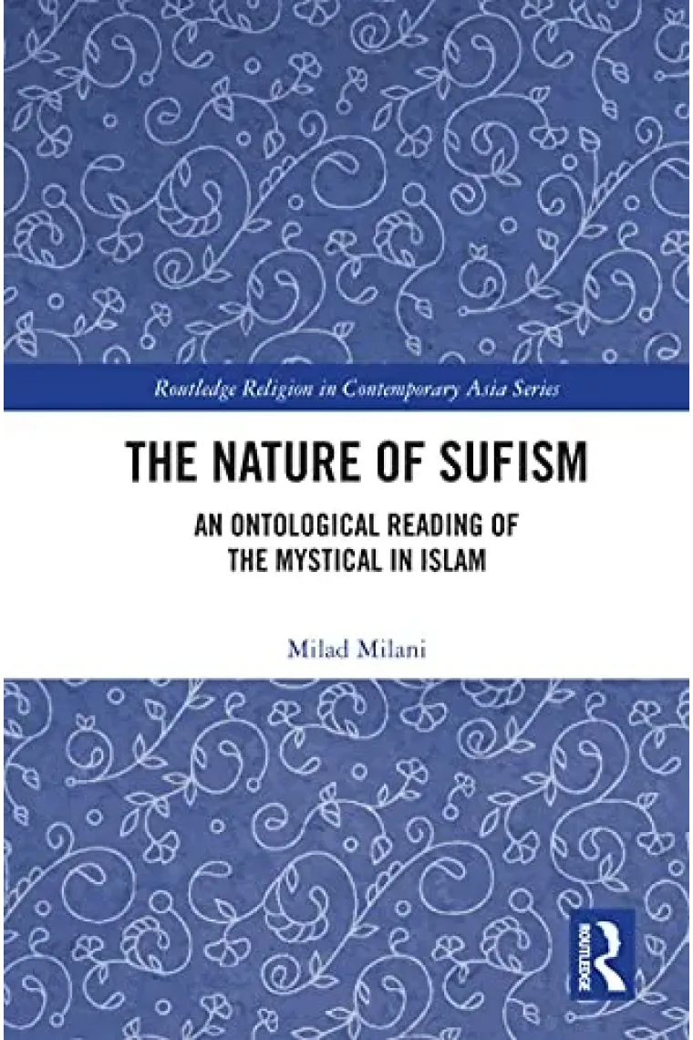 The Nature of Sufism: An Ontological Reading of the Mystical in Islam (Routledge Religion in Contemporary Asia Series) (Inglés)