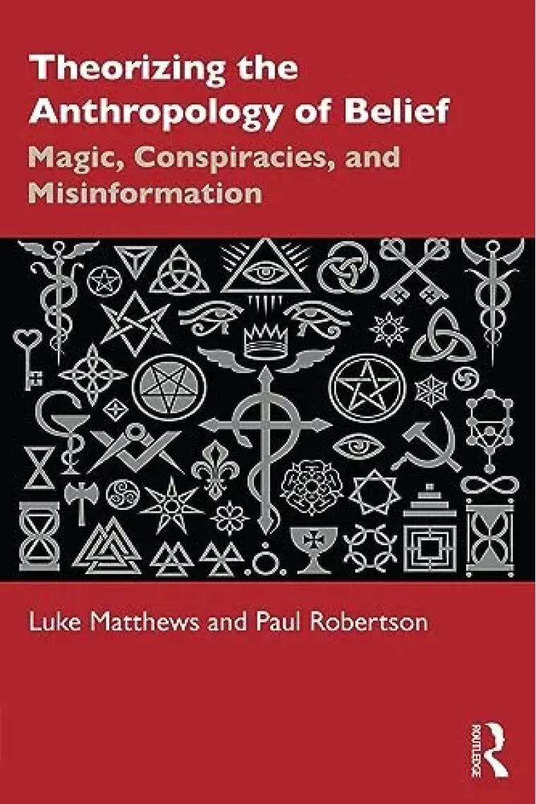 Theorizing the Anthropology of Belief: Magic, Conspiracies, and Misinformation (Inglés)