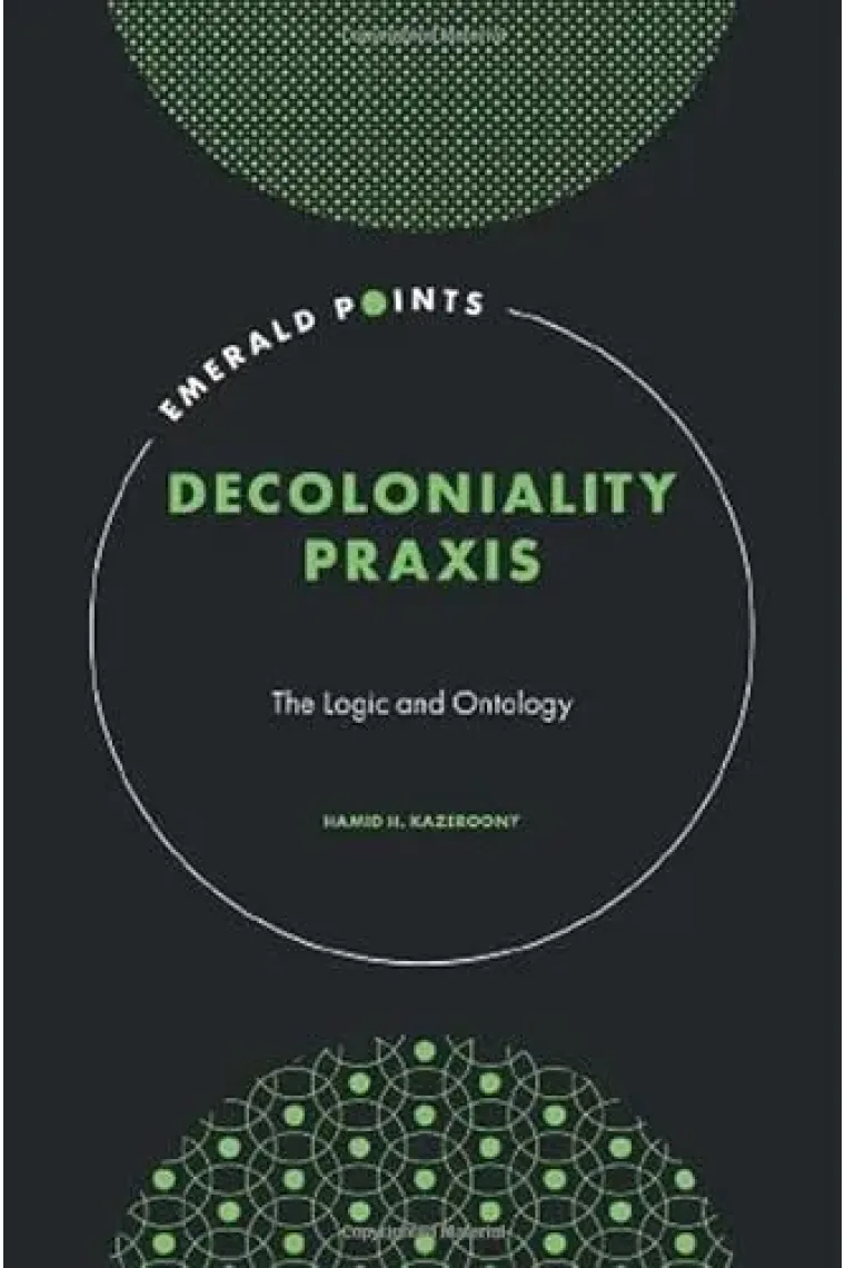 Decoloniality Praxis: The Logic and Ontology (Emerald Points) (Inglés)