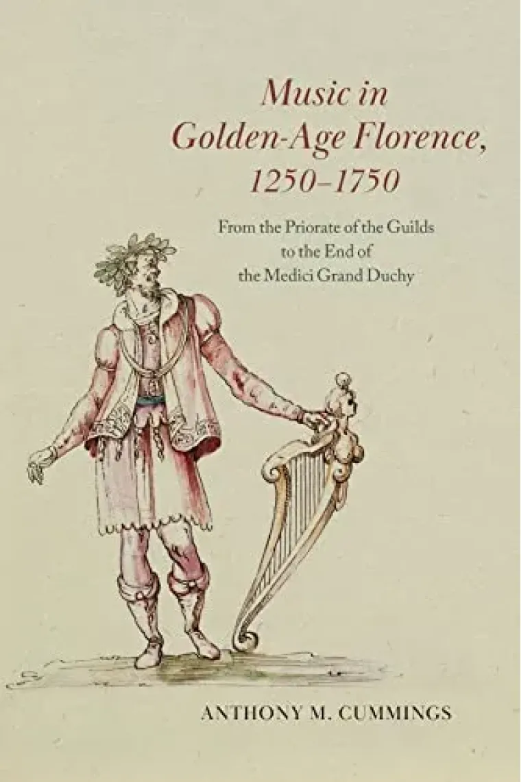 Music in Golden-Age Florence, 12501750: From the Priorate of the Guilds to the End of the Medici Grand Duchy (Inglés)