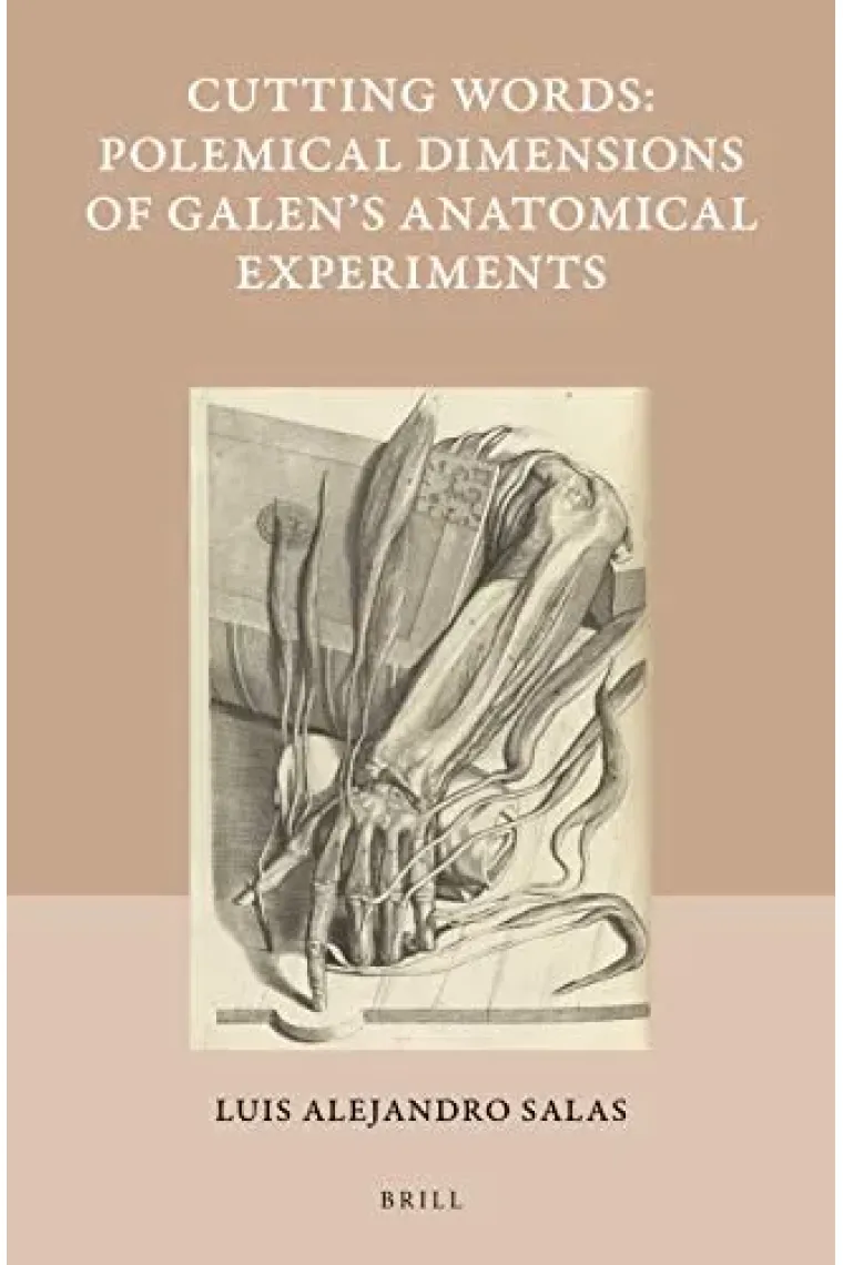 Cutting Words - Polemical Dimensions of Galen's Anatomical Experiments (Studies in Ancient Medicine, 55) (Inglés)