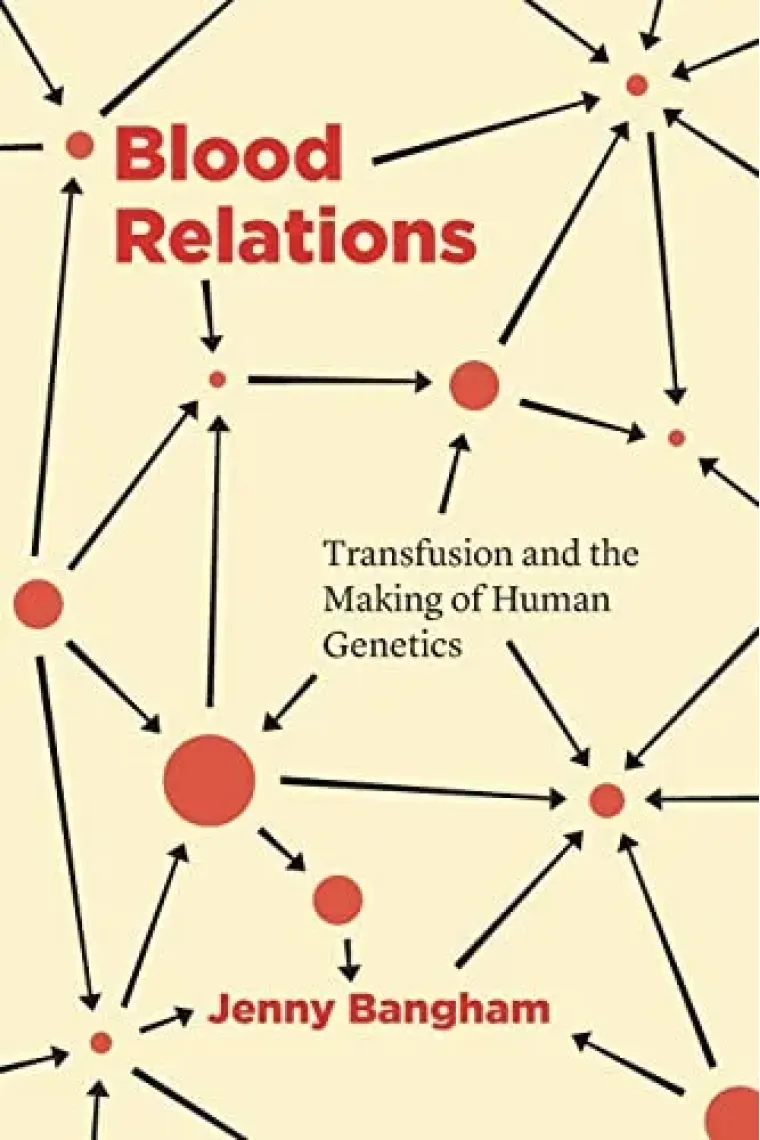 Blood Relations: Transfusion and the Making of Human Genetics (Inglés)