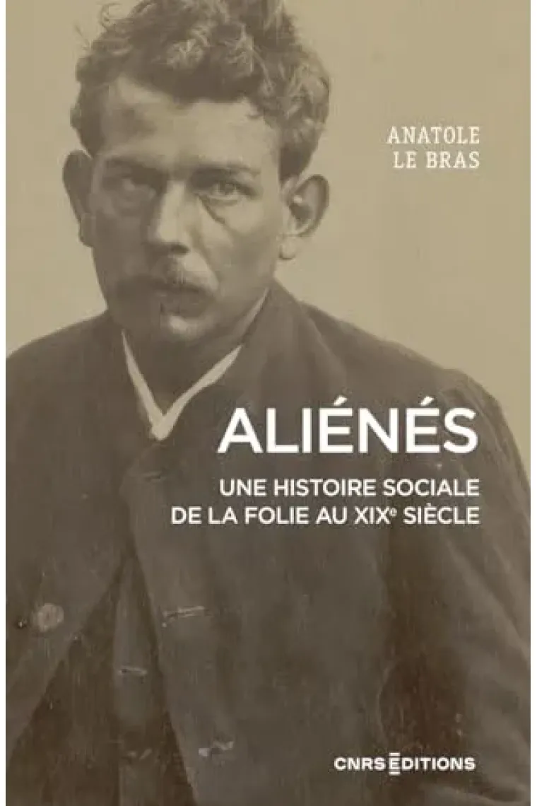 Aliénés - Une histoire sociale de la folie au XIXe siècle (Francés)