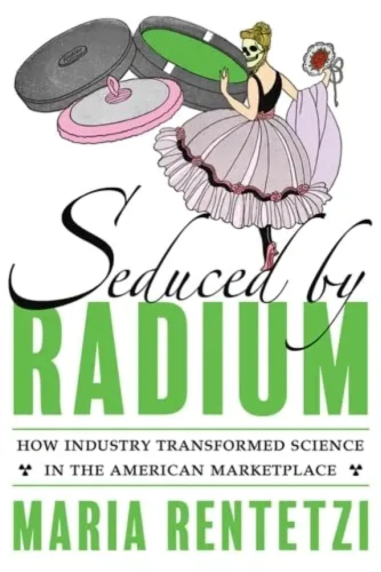Seduced by Radium: How Industry Transformed Science in the American Marketplace (Inglés)