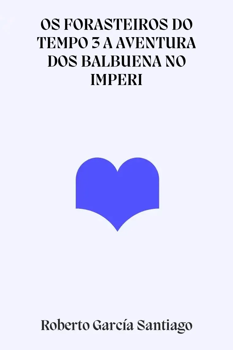OS FORASTEIROS DO TEMPO 3 A AVENTURA DOS BALBUENA NO IMPERI