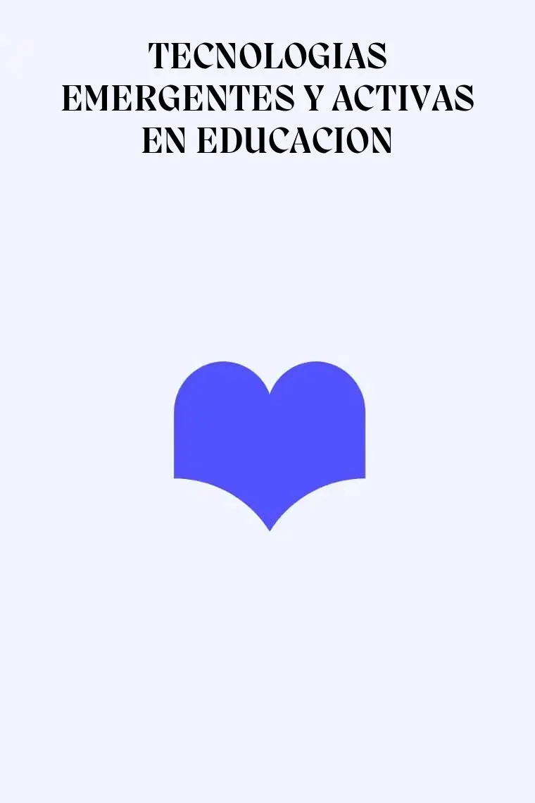TECNOLOGIAS EMERGENTES Y ACTIVAS EN EDUCACION