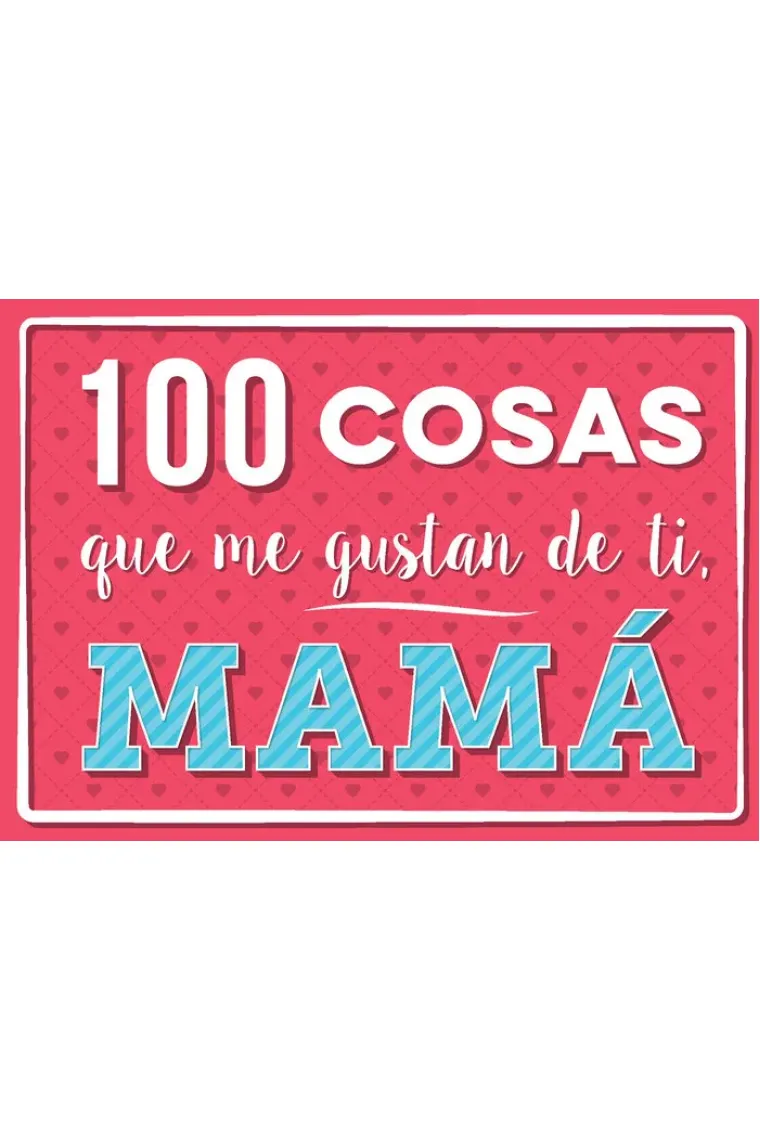 100 cosas que me gustan de ti, mamá