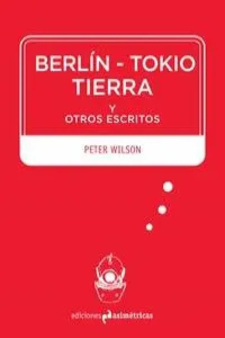 Berlín-Tokio-Tierra y otros escritos