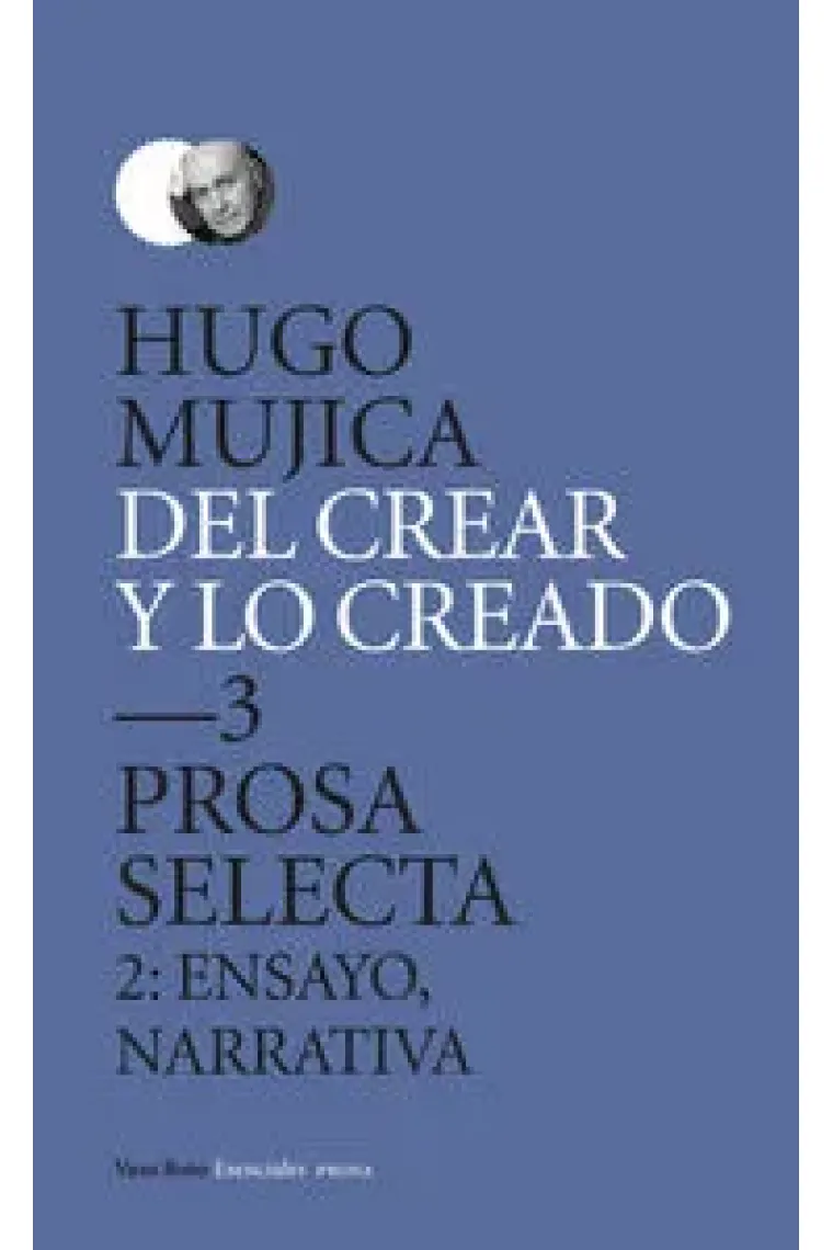 Del crear y lo creado 3. Prosa selecta.