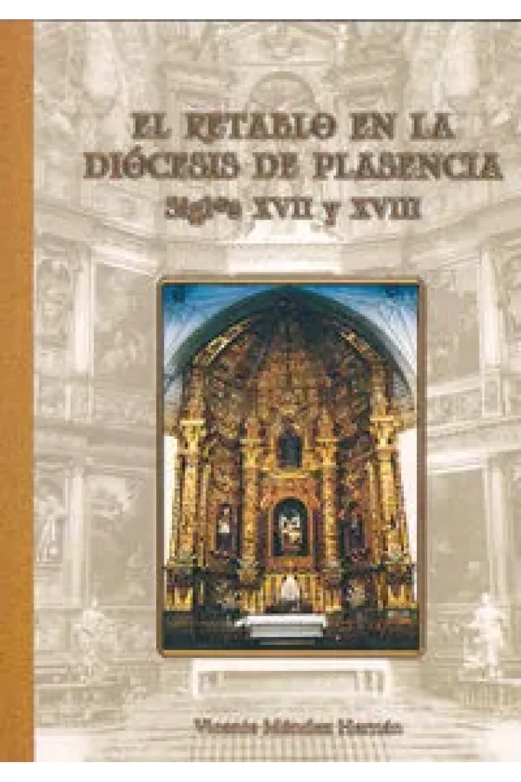 El retablo en la diócesis de Plasencia (XVII-XVIII)