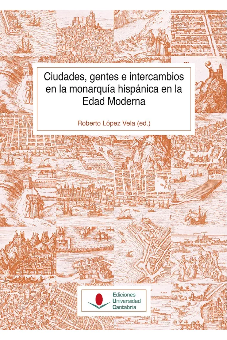 Ciudades, gentes e intercambios en la monarquía hispánica en la Edad Moderna