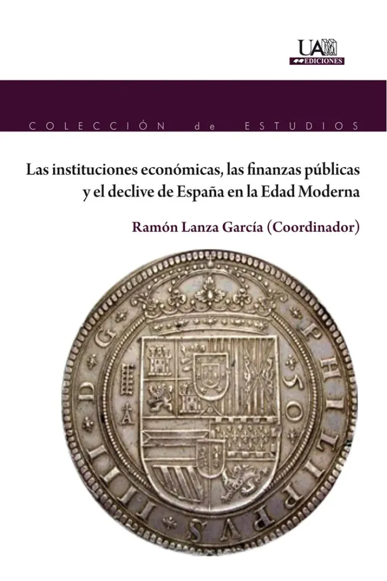 Las instituciones económicas, las finanzas públicas y el declive de España en la Edad Moderna