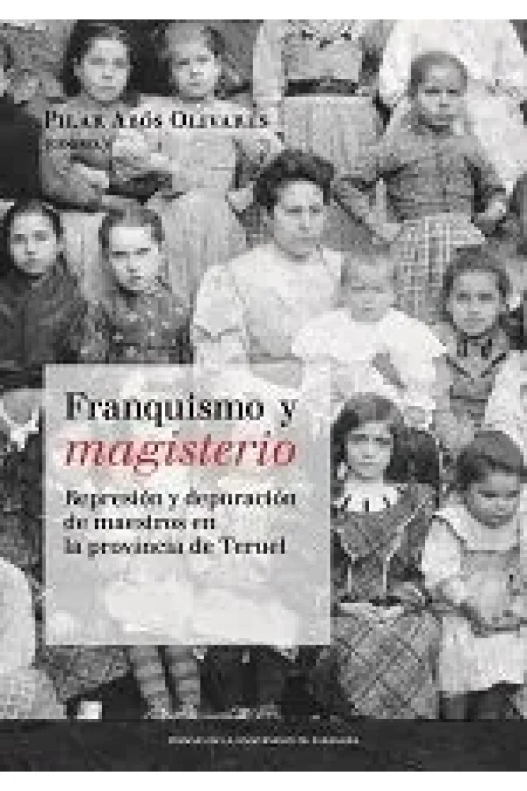 Franquismo y magisterio. Represión y depuración de maestros en la provincia de Teruel. (Homenaje a A