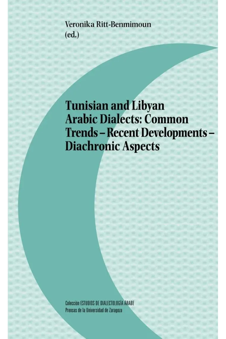 Tunisian and Libyan Arabic Dialects: Common Trends - Recent Developments - Diachronic Aspects (Inglés)