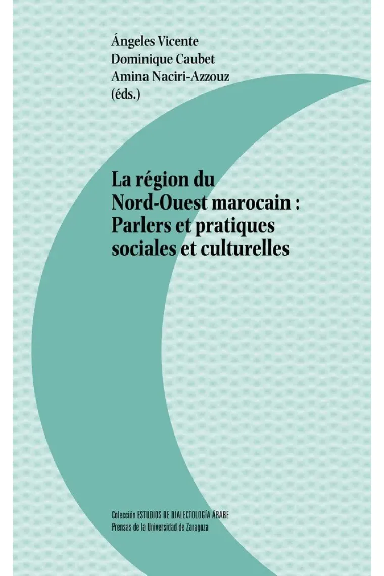 La région du Nord-Ouest marocain: Parlers et practiques sociales et culturelles (Francés)