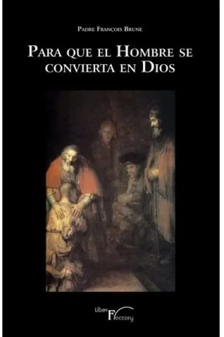 Para que el hombre se convierta en Dios