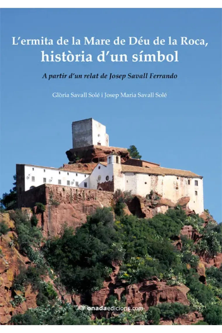 LÆermita de la Mare de Déu de la Roca, història dÆun símbol (Catalán)