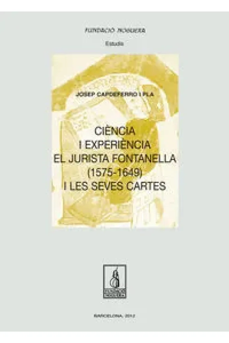 Ciència i experiència. El jurista Fontanella (1575-1649) i les seves cartes (Catalán)