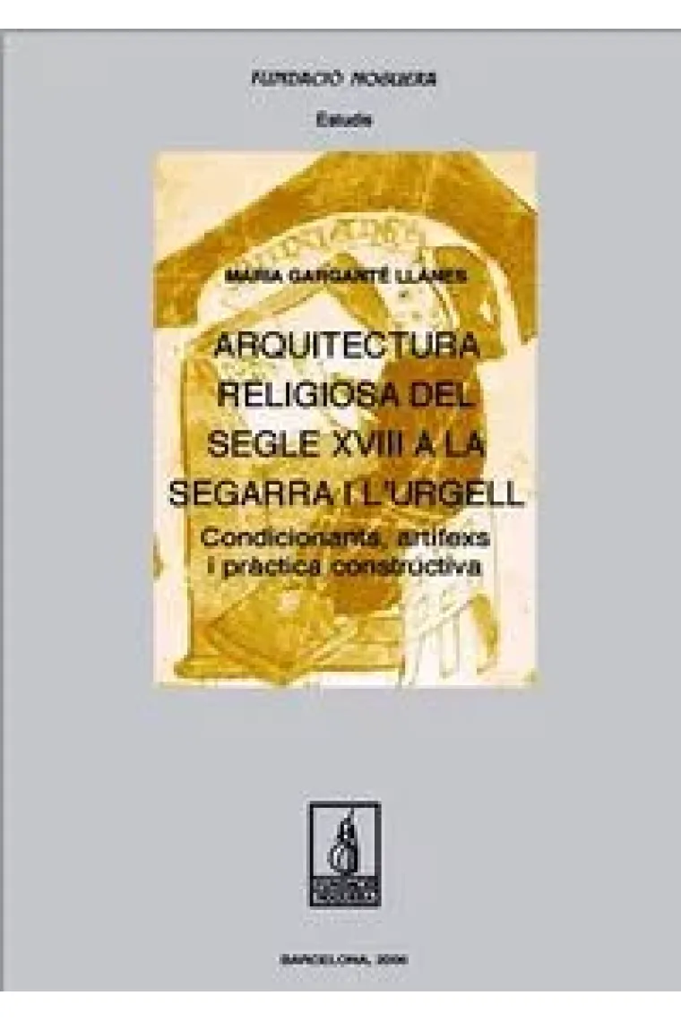 Arquitectura religiosa del segle XVIII a la Segarra i l'Urgell. Condicionants, artífexs i pràctica c (Catalán)