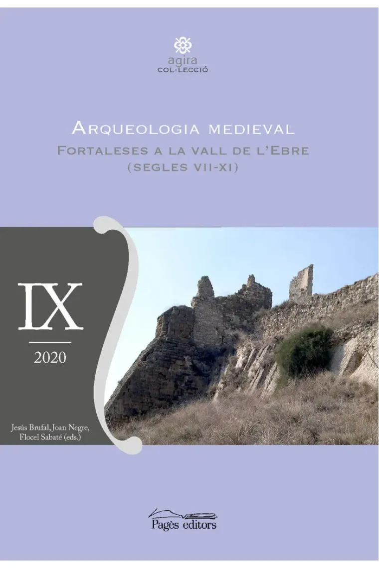 Arqueologia medieval. Fortaleses a la Vall de l'Ebre (segles VII-XI) (Catalán)