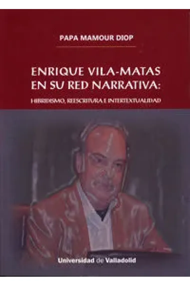 ENRIQUE VILA-MATAS EN SU RED NARRATIVA: HIBRIDISMO, REESCRITURA E INTERTEXTUALIDAD
