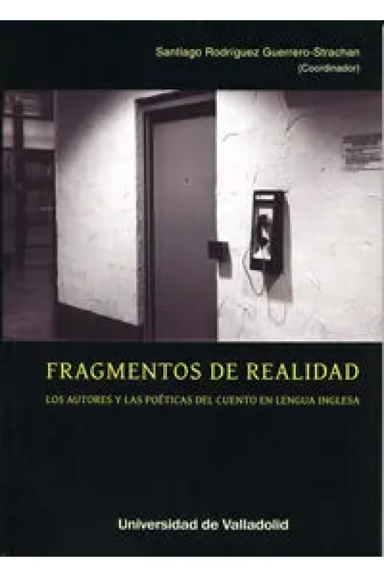 FRAGMENTOS DE REALIDAD. LOS AUTORES Y LAS POÉTICAS DEL CUENTO EN LENGUA INGLESA
