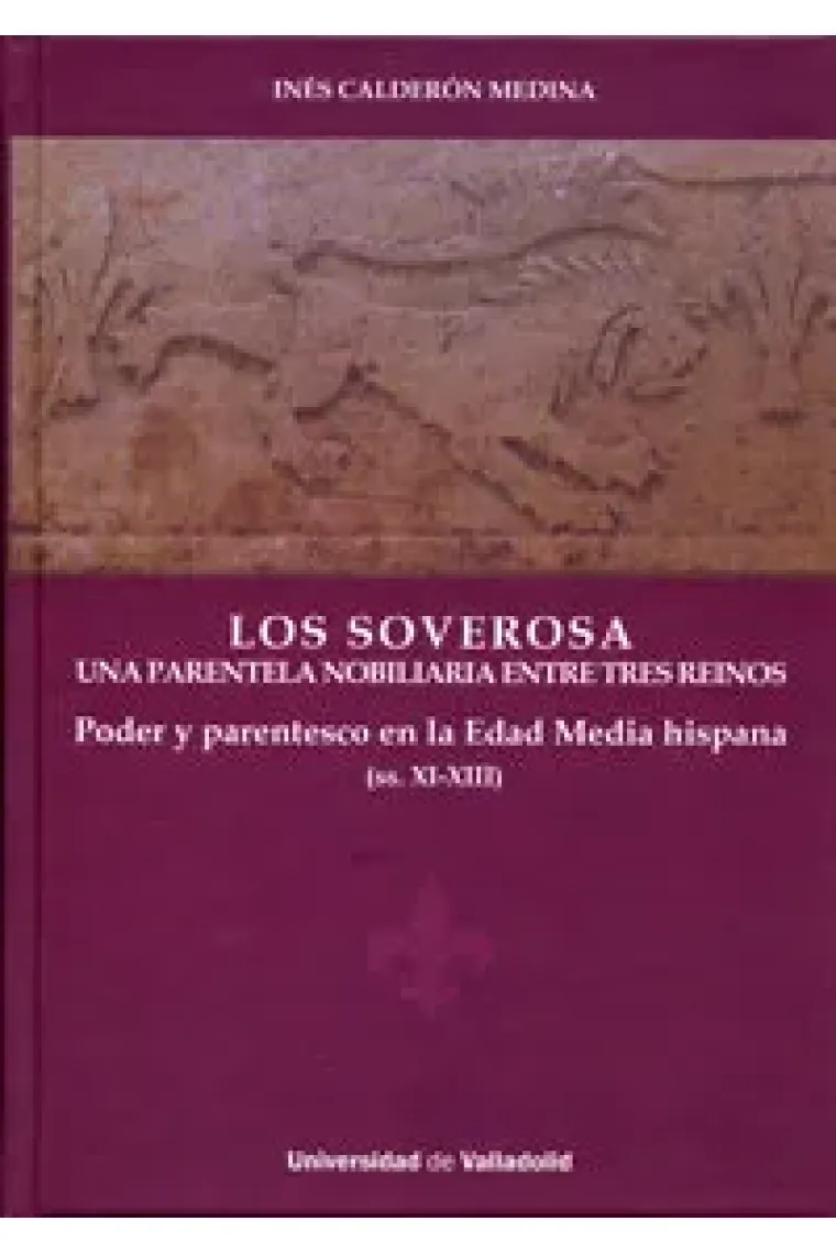 SOVEROSA, LOS. UNA PARENTELA NOBILIARIA ENTRE TRES REINOS. PODER Y PARENTESCO EN LA EDAD MEDIA HISPA