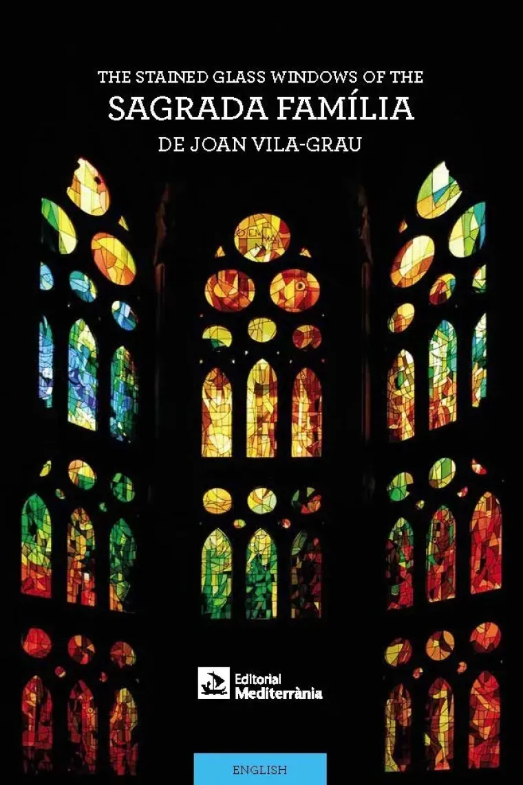 The Stained-Glass Windows of the Sagrada Família by Joan Vila-Grau (Inglés)