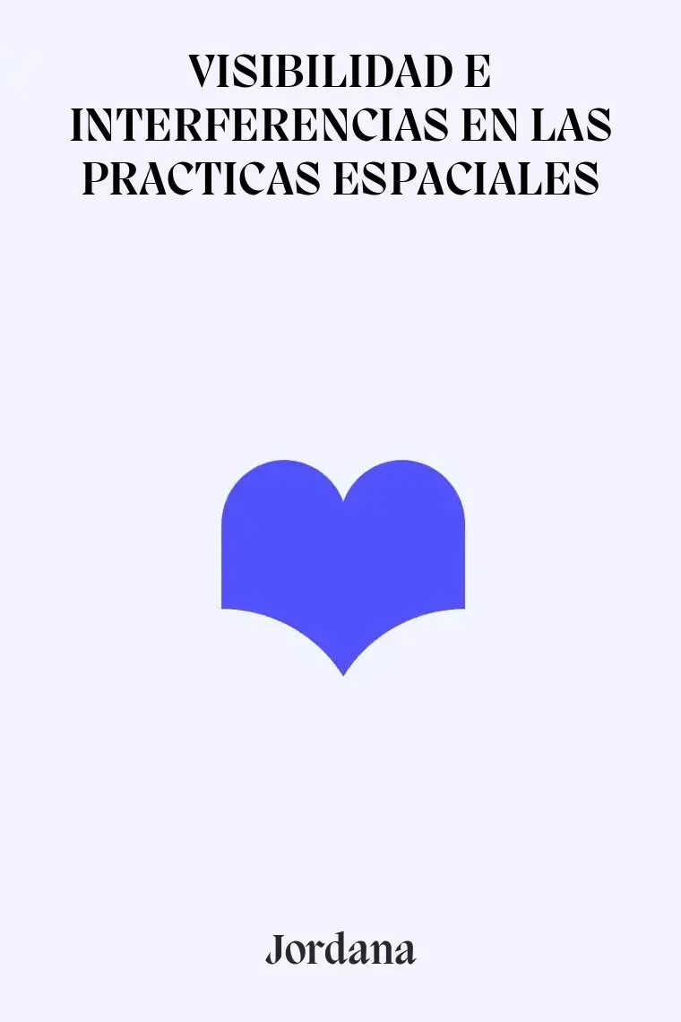VISIBILIDAD E INTERFERENCIAS EN LAS PRACTICAS ESPACIALES