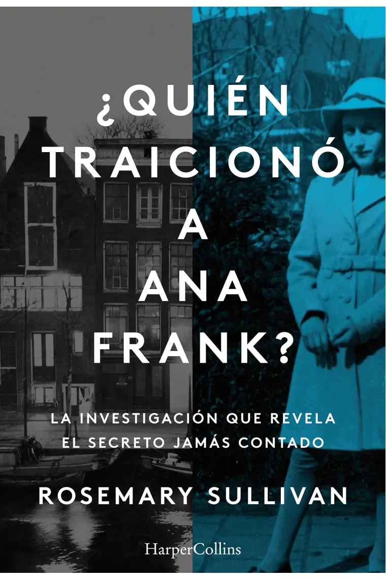 ¿Quién traicionó a Ana Frank? La investigación que revela el secreto jamás contado. La investigación que revela el secreto jamás contado