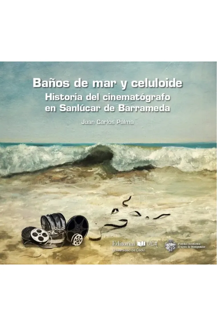 Baños de mar y celuloide. Historia del cinematógrafo en Sanlúcar de Barrameda